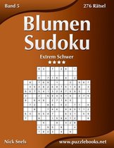 Blumen Sudoku- Blumen Sudoku - Extrem Schwer - Band 5 - 276 Rätsel