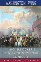 Knickerbocker's History of New York, Complete (Esprios Classics)