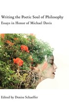 Writing the Poetic Soul of Philosophy - Essays in Honor of Michael Davis