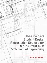 The Complete Student Design Presentation Sourcebook for the Practice of Architectural Engineering