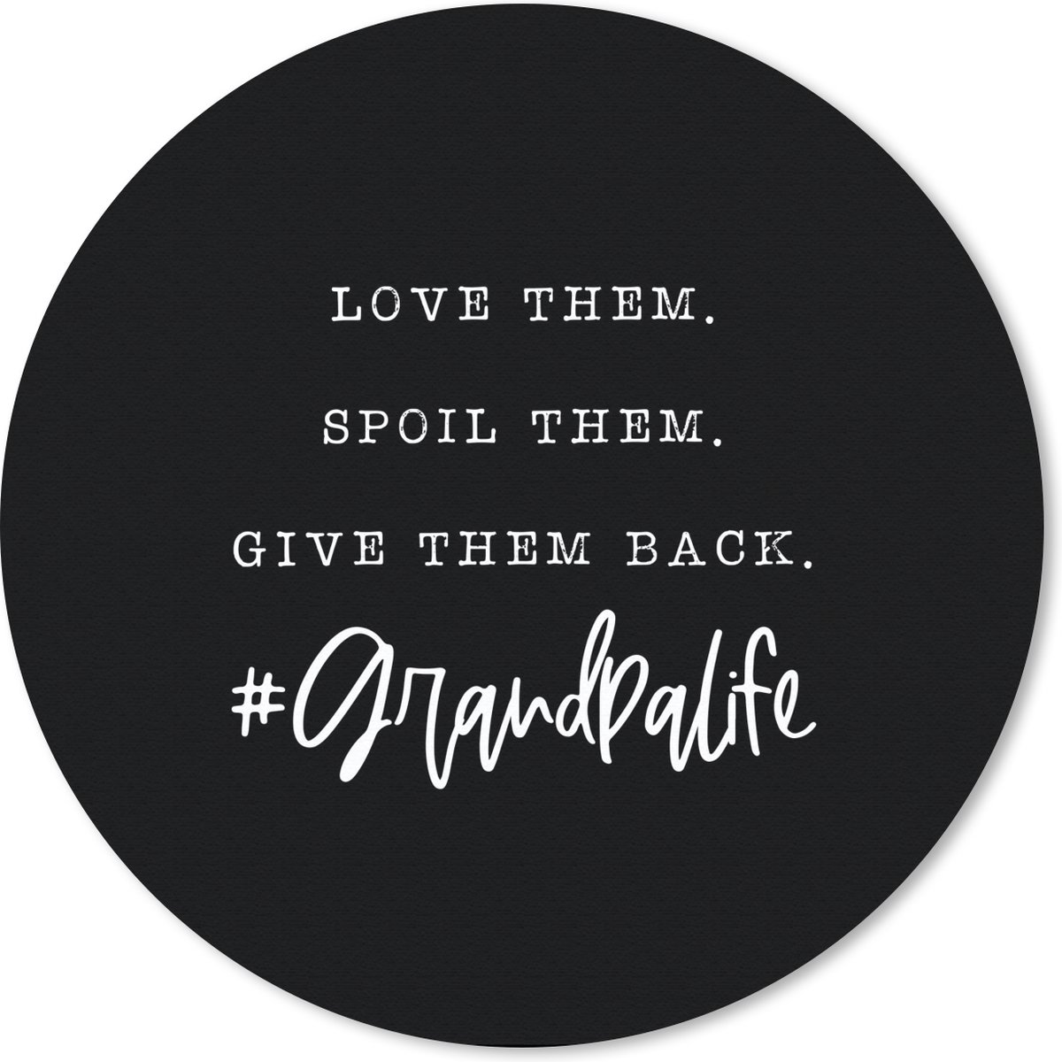 Muismat rond 30x30 cm - Mousepad 'Love them. Spoil them. Give them back. #Grandpalife' - Quotes - Spreuken - Ronde muismatten