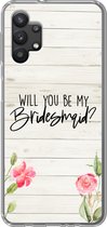 Samsung Galaxy A32 5G hoesje - Quotes - 'Will you be my bridesmaid' - Spreuken - Bruidsmeisje - Siliconen Telefoonhoesje