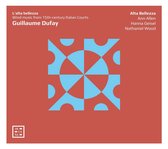 Alta Bellezza, Ann Allen, Hanna Geisel, Nathaniel Wood - Dufay: L'Alta Bellezza (CD)