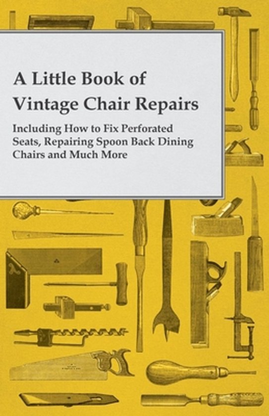 Livre 'A Little Book of Vintage Chair Repairs' avec des illustrations d'outils de menuiserie et du texte.