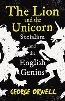 The Lion and the Unicorn - Socialism and the English Genius;With the Introductory Essay 'Notes on Nationalism'