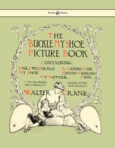 Buckle My Shoe Picture Book - Containing One, Two, Buckle My Shoe, a Gaping-Wide-Mouth-Waddling Frog, My Mother - Illustrated by Walter Crane