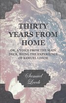 Thirty Years From Home - Or, A Voice From The Main Deck Being The Experience Of Samuel Leech