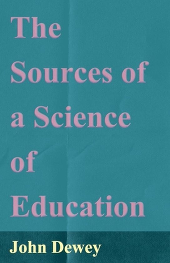 Boekomslag van 'The Sources of a Science of Education' door John Dewey, met roze tekst op een blauwe achtergrond.