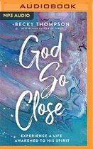 God So Close: Experience a Life Awakened by His Spirit