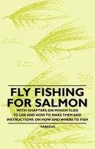 Fly Fishing for Salmon - With Chapters on