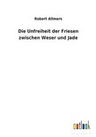 Die Unfreiheit der Friesen zwischen Weser und Jade