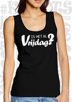 IS HET AL VRIJDAG? damestanktop - Zwart - Maat XS - Medium Fit - Voorgevormde zijnaden - Dameshemd - Mouwloos - Grappige teksten - Leuke tanktop | hemd - Humor - Cadeau - Original