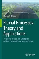 Fluvial Processes: Theory and Applications: Volume 1: Drivers and Conditions of River Channel Character and Change