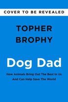 Dog Dad: How Animals Bring Out the Best in Us and Can Help Save the World