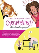 Overwhelmed? (Yes, I'm Talking to You!)