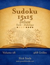Sudoku 15x15 Deluxe - Facile Diabolique - Volume 28 - 468 Grilles