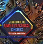 Structure of Simple Electrical Circuits : Closed, Open and Short Electric Generation Grade 5 Children's Electricity Books
