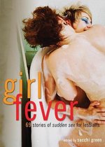 Girl Fever: 69 Stories of Sudden Sex for Lesbians