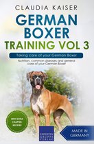 German Boxer Training 3 - German Boxer Training Vol 3 – Taking care of your German Boxer: Nutrition, common diseases and general care of your German Boxer