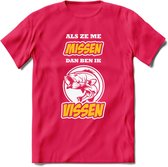 Als Ze Me Missen Dan Ben Ik Vissen T-Shirt | Geel | Grappig Verjaardag Vis Hobby Cadeau Shirt | Dames - Heren - Unisex | Tshirt Hengelsport Kleding Kado - Roze - XL