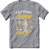 A Day Without Fishing - Vissen T-Shirt | Geel | Grappig Verjaardag Vis Hobby Cadeau Shirt | Dames - Heren - Unisex | Tshirt Hengelsport Kleding Kado - Donker Grijs - Gemaleerd - M