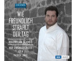 Maximilian Schmitt, WDR Sinfonieorchester Köln, Patrick Lange - Wie Freundlich Strahlt Der Tag (CD)