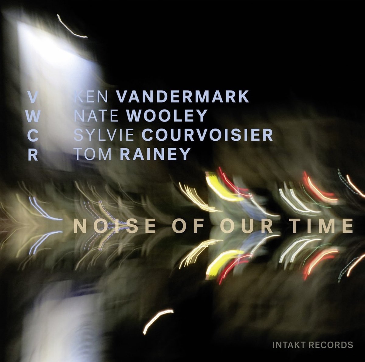 VWCR : Ken Vandermark, Nate Wooley, Sylvie Courvoisier, Tom Rainey - Noise Of Our Time (CD)