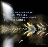 Ken Vandermark, Nate Wooley, Sylvie Courvoisier - Noise Of Our Time (CD)