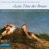 Chor Des Bayerischen Rundfunks - Leise Tone Der Brust, Chormusik Der (CD)