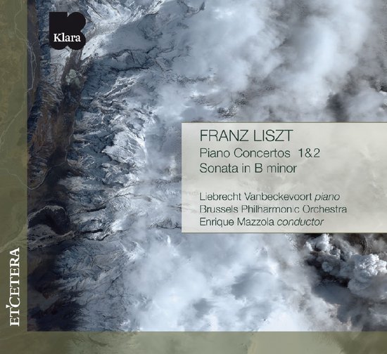 Albumcover: Franz Liszt - Piano Concertos 1 & 2, Sonata in B minor. Met Liebrecht Vanbeckevoort, Brussels Philharmonic, Enrique Mazzola. Klara / Etcetera.
