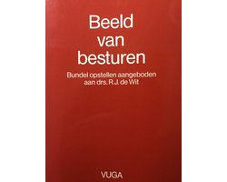 Beeld van besturen - Bundel opstellen aangeboden aan drs. R.J. de Wit