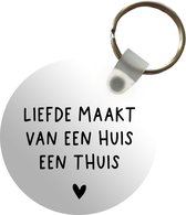 Sleutelhanger - Liefde maakt van een huis een thuis - Spreuken - Quotes - Plastic - Rond - Uitdeelcadeautjes
