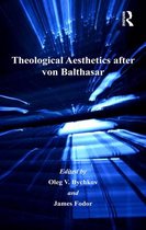 Routledge Studies in Theology, Imagination and the Arts - Theological Aesthetics after von Balthasar