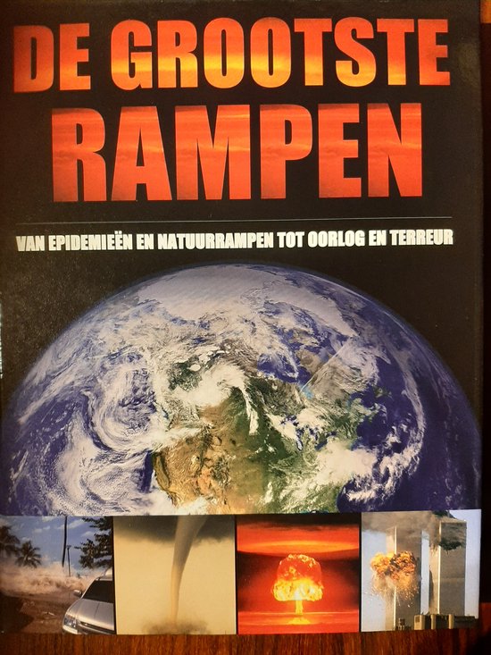 De grootste rampen: Van epidemieën en natuurrampen tot oorlog en terreur