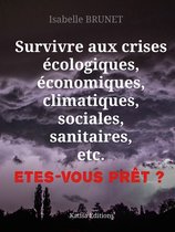 Survivre aux crises écologiques, économiques, climatiques, sociales, sanitaires, etc. Etes-vous prêt ?