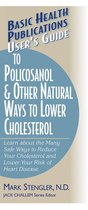 Basic Health Publications User's Guide - User's Guide to Policosanol & Other Natural Ways to Lower Cholesterol