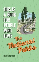 This Is a Book for People Who Love -  This Is a Book for People Who Love the National Parks