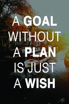 A GOAL WITHOUT A PLAN IS JUST A WISH 40x60 plexieglas