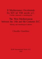 Il Mediterraneo Occidentale fra XIV ed VIII secolo a.C. Cercie minerarie e metallurgiche / The West Mediterranean between the 14th and 8th Centuries B