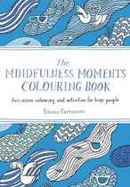 The Mindfulness Moments Colouring Book Antistress Colouring and Activities for Busy People