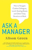 Ask a Manager How to Navigate Clueless Colleagues, LunchStealing Bosses and Other Tricky Situations at Work