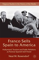 Palgrave Studies in the History of the Media - Franco Sells Spain to America