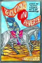 Revolutions In Reverse Essays On Politic