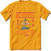 Be Happy Go Fishing - Vissen T-Shirt | Oranje | Grappig Verjaardag Vis Hobby Cadeau Shirt | Dames - Heren - Unisex | Tshirt Hengelsport Kleding Kado - Geel - S