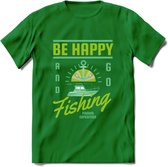 Be Happy Go Fishing - Vissen T-Shirt | Groen | Grappig Verjaardag Vis Hobby Cadeau Shirt | Dames - Heren - Unisex | Tshirt Hengelsport Kleding Kado - Donker Groen - XXL
