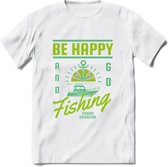 Be Happy Go Fishing - Vissen T-Shirt | Groen | Grappig Verjaardag Vis Hobby Cadeau Shirt | Dames - Heren - Unisex | Tshirt Hengelsport Kleding Kado - Wit - L