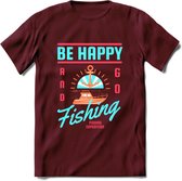 Be Happy Go Fishing - Vissen T-Shirt | Blauw | Grappig Verjaardag Vis Hobby Cadeau Shirt | Dames - Heren - Unisex | Tshirt Hengelsport Kleding Kado - Burgundy - L