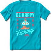 Be Happy Go Fishing - Vissen T-Shirt | Blauw | Grappig Verjaardag Vis Hobby Cadeau Shirt | Dames - Heren - Unisex | Tshirt Hengelsport Kleding Kado - Blauw - M