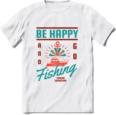 Be Happy Go Fishing - Vissen T-Shirt | Aqua | Grappig Verjaardag Vis Hobby Cadeau Shirt | Dames - Heren - Unisex | Tshirt Hengelsport Kleding Kado - Wit - L