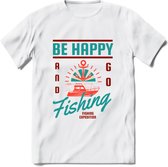 Be Happy Go Fishing - Vissen T-Shirt | Aqua | Grappig Verjaardag Vis Hobby Cadeau Shirt | Dames - Heren - Unisex | Tshirt Hengelsport Kleding Kado - Wit - XXL